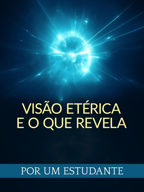 Vis&atilde;o Et&eacute;rica E O Que  Revela (Traduzido) - Por Um Estudante