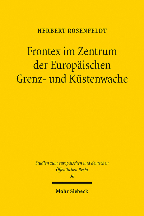 Frontex im Zentrum der Europ&auml;ischen Grenz- und K&uuml;stenwache -  Herbert Rosenfeldt