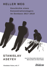 Heller Weg: Geschichte eines Konzentrationslagers im Donbass 2017-2019 - Stanislav Aseyev