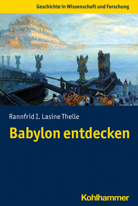 Babylon entdecken -  Rannfrid I. Lasine Thelle