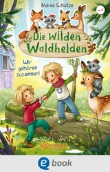 Die wilden Waldhelden. Wir geh&ouml;ren zusammen! - Andrea Sch&uuml;tze