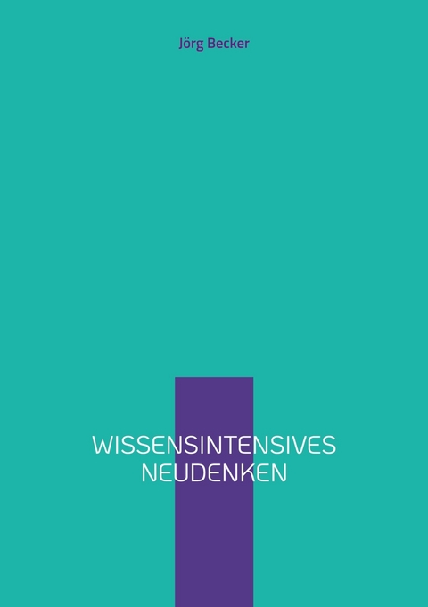 Wissensintensives Neudenken - J&ouml;rg Becker