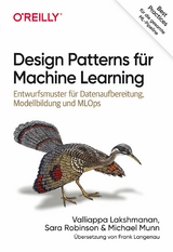 Design Patterns f&uuml;r Machine Learning - Valliappa Lakshmanan, Sara Robinson, Michael Munn