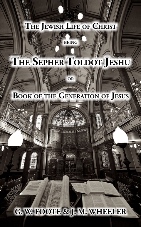The Jewish Life of Christ being the SEPHER TOLDOT JESHU or Book of the Generation of Jesus -  Anonymous, J. M. Wheeler
