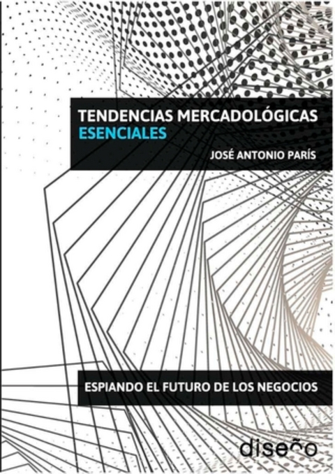 Tendencias mercadologícas esenciales - Jose Antonio Paris