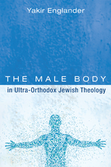 The Male Body in Ultra-Orthodox Jewish Theology - Yakir Englander