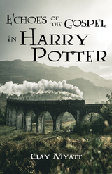 Echoes of the Gospel in Harry Potter - Clay Myatt