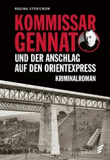 Kommissar Gennat und der Anschlag auf den Orientexpress - Regina St&uuml;rickow