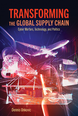 Transforming the Global Supply Chain -  Dennis Unkovic