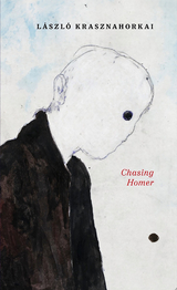 Chasing Homer - L&aacute;szl&oacute; Krasznahorkai