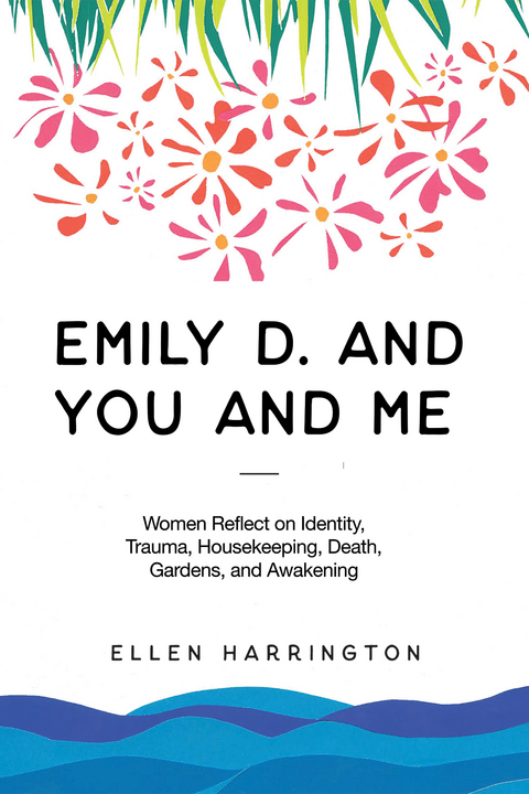 Emily D. and You and Me - Ellen Harrington