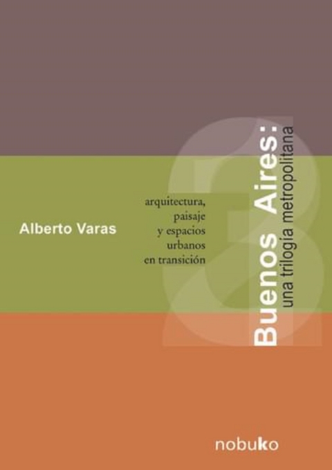 BUENOS AIRES. UNA TRILOGIA METROPOLITANA - Alberto Varas