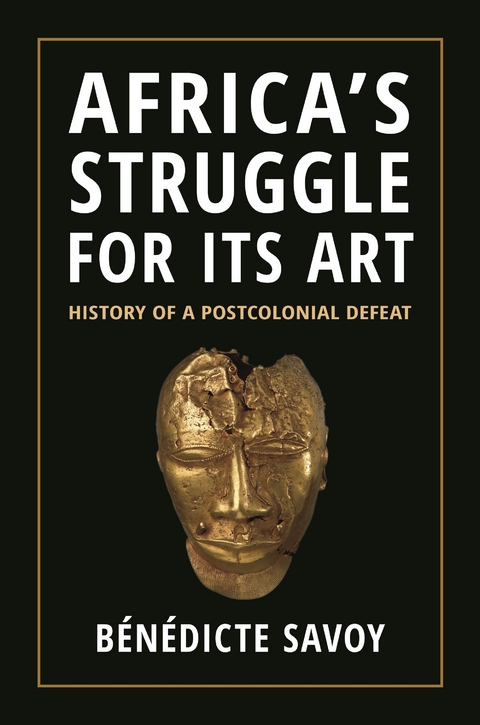 Africa&rsquo;s Struggle for Its Art - B&eacute;n&eacute;dicte Savoy