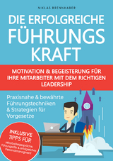Die erfolgreiche F&uuml;hrungskraft - Motivation und Begeisterung f&uuml;r Ihre Mitarbeiter mit dem richtigen Leadership - Niklas Brennhaber