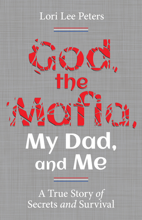 God, the Mafia, My Dad, and Me -  Lori Lee Peters