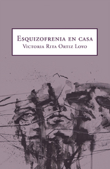Esquizofrenia En Casa - Victoria Rita Ortiz Loyo