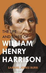 The Life and Times of William Henry Harrison - Samuel Jones Burr