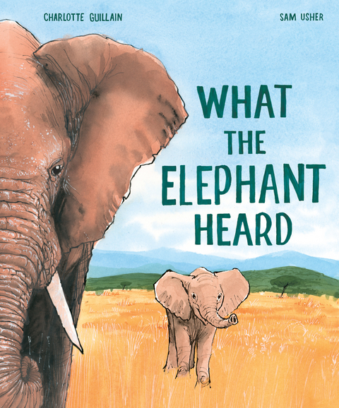 What the Elephant Heard -  Charlotte Guillain