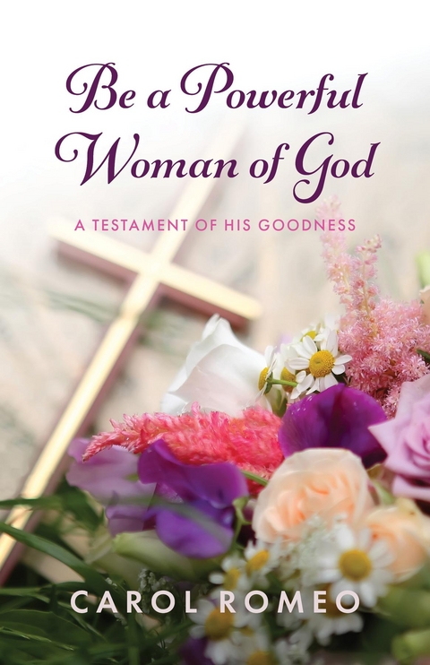Be a Powerful Woman of God - Carol Romeo