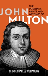 The Portraits, Prints and Writings of John Milton - George Charles Williamson
