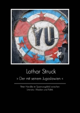 &raquo;Der mit seinem Jugoslawien&laquo; -  Lothar Struck