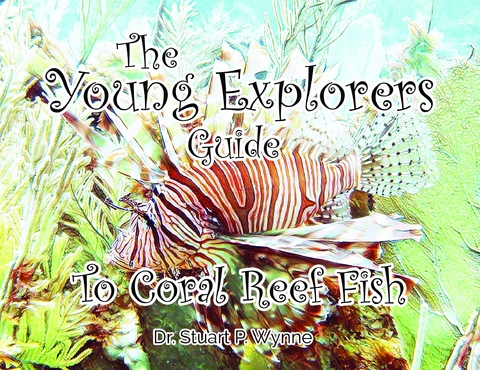 The Young Explorers' Guide To Coral Reef Fish - Stuart P Wynne