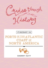 Cruise Through History - Itinerary 06 - Ports of the Atlantic Coast of North America -  Sherry Hutt
