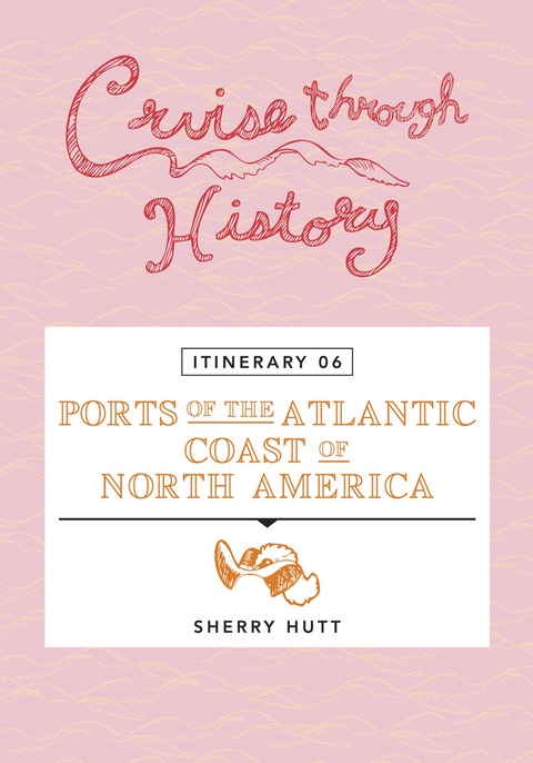 Cruise Through History - Itinerary 06 - Ports of the Atlantic Coast of North America -  Sherry Hutt