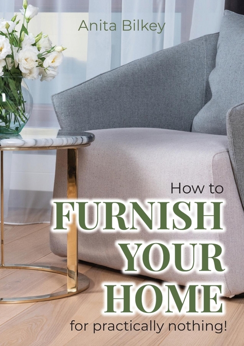 How to furnish your home for practically nothing! - Anita Bilkey