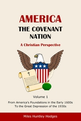 America - The Covenant Nation - A Christian Perspective - Volume 1 - Miles H Hodges