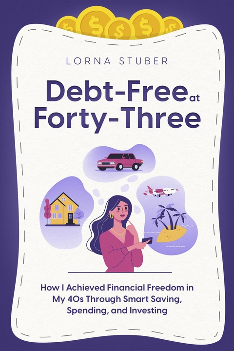 Debt-Free at Forty-Three - Lorna Stuber