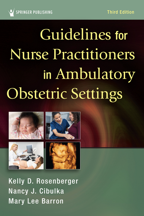 Guidelines for Nurse Practitioners in Ambulatory Obstetric Settings, Third Edition - Kelly D. Rosenberger, Nancy J. Cibulka, Mary Lee Barron