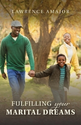 Fulfilling Your Marital Dreams - Lawrence Amajor