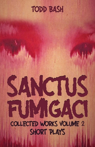 Sanctus Fumigaci: Collected Plays Volume 2