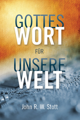 Gottes Wort f&uuml;r unsere Welt - John Stott