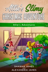 Allie's Slimy Christmas Adventure -  Alexandria R. James,  Shawna James