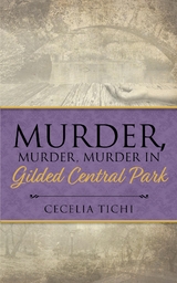 Murder, Murder, Murder in Gilded Central Park - Cecelia Tichi