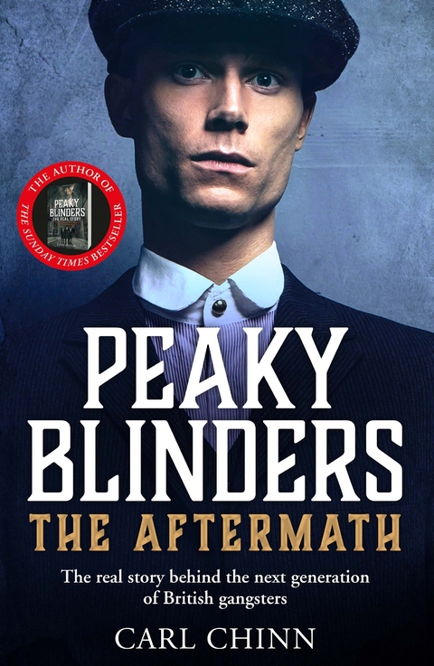 Peaky Blinders: The Aftermath: The real story behind the next generation of British gangsters - Carl Chinn