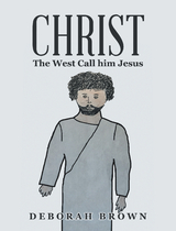 Christ the West Call Him Jesus - Deborah Brown