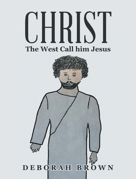 Christ the West Call Him Jesus - Deborah Brown