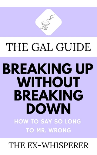 The Gal Guide to Breaking Up Without Breaking Down