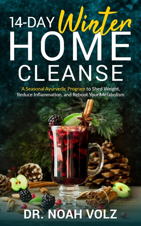 14 Day Winter Home Cleanse - A Seasonal Ayurvedic Program to Shed Weight, Reduce Inflammation, and Reboot Your Metabolism - Noah Volz