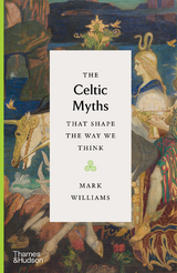 The Celtic Myths That Shape the Way We Think (Myths That Shape the Way We Think) - Mark Williams