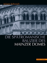 Die sp&auml;tromanische Bauzier des Mainzer Domes - Juliane Schwoch