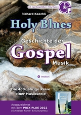 Holy Blues - die unglaubliche Geschichte der Gospelmusik - Richard Koechli
