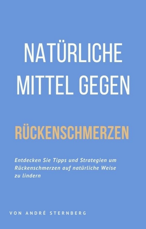 Nat&uuml;rliche Mittel gegen R&uuml;ckenschmerzen - Andre Sternberg