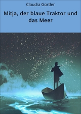 Mitja, der blaue Traktor und das Meer - Claudia G&uuml;rtler