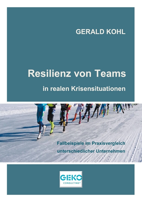 Resilienz von Teams in realen Krisensituationen - Gerald Kohl
