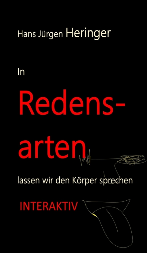 In Redensarten lassen wir unseren K&ouml;rper sprechen - Hans J&uuml;rgen Prof. Dr. Hans J&uuml;rgen Heringer