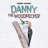 Danny the Woodpecker - Yolande Jessamy